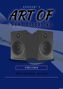 Hourani's Art of Home Recording