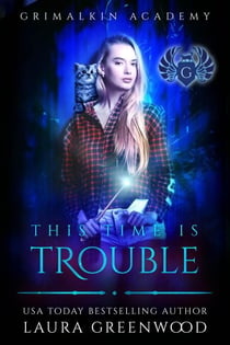 This Time Is Trouble - Grimalkin Academy, #6