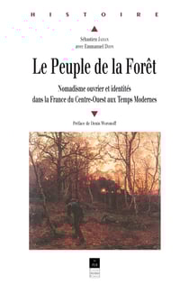 Le peuple de la forêt - Nomadisme ouvrier et identités dans la France du Centre-Ouest aux Temps modernes