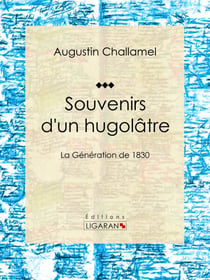 Souvenirs d'un hugolâtre - La Génération de 1830