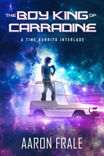The Boy King of Carradine: A Time Burrito Interlude - Time Burrito, #3