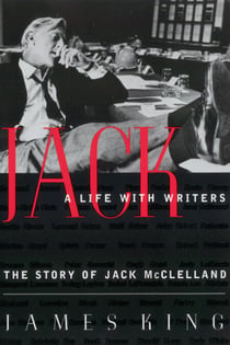 Jack: A Life With Writers - The Story of Jack McClelland
