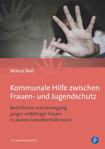 Kommunale Hilfe zwischen Frauen- und Jugendschutz - Bedürfnisse und Versorgung junger volljähriger Frauen in akuten Gewaltverhältnissen