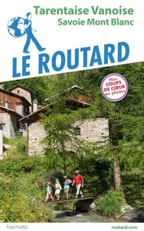 Guide du Routard Tarentaise Vanoise - Savoie Mont Blanc