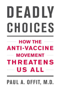 Deadly Choices - How the Anti-Vaccine Movement Threatens Us All