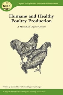 Humane and Healthy Poultry Production - A Manual for Organic Growers