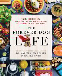 The Forever Dog Life - 120+ Recipes, Longevity Tips, and New Science for Better Bowls and Healthier Homes