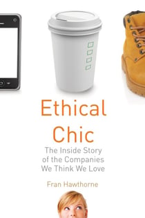 Ethical Chic - The Inside Story of the Companies We Think We Love