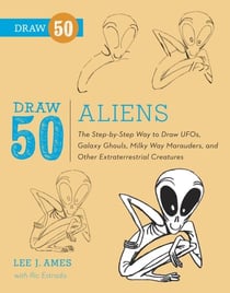 Draw 50 Aliens - The Step-by-Step Way to Draw UFOs, Galaxy Ghouls, Milky Way Marauders, and OtherExtraterrestrial Creatures