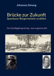 Brücke zur Zukunft - Spandauer Bürgermeister erzählen - Der Dreißigjährige Krieg - eine tragische Zeit