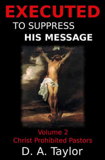 Christ Prohibited Pastors - Executed to Suppress His Message, #2