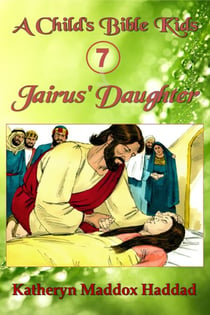 Jairus' Daughter (child's) - A Child's Bible Kids, #7