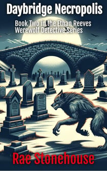 Daybridge Necropolis - The Ethan Reeves Werewolf Detective Series, #2
