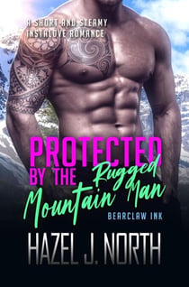 Protected by the Rugged Mountain Man - Bearclaw Ink, #4