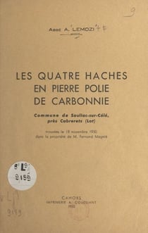 Les quatre haches en pierre polie de Carbonnie - Commune de Sauliac-sur-Célé, près Cabrerets (Lot), trouvées le 18 novembre 1950 dans la propriété de M. Fernand Magnié