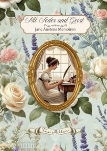 Mit Feder und Geist - Jane Austens Memoiren