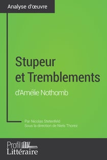Stupeur et Tremblements d'Amélie Nothomb (Analyse approfondie) - Approfondissez votre lecture de cette œuvre avec notre profil littéraire (résumé, fiche de lecture et axes de lecture)