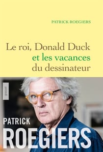 Le roi, Donald Duck et les vacances du dessinateur - roman
