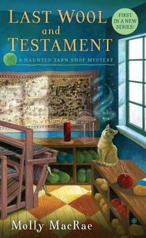 Last Wool and Testament - A Haunted Yarn Shop Mystery