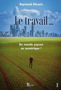 Le travail …. Du monde paysan au numérique !