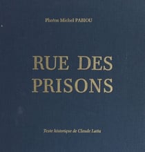 Rue des prisons - À travers l'histoire judiciaire de Montbrison : magistrats, prisons et procès