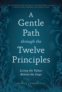 A Gentle Path through the Twelve Principles - Living the Values Behind the Steps