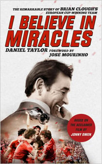 I Believe In Miracles - The Remarkable Story of Brian Clough's European Cup-winning Team