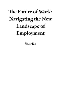 The Future of Work: Navigating the New Landscape of Employment