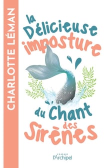 La délicieuse imposture du chant des sirènes - Par l'autrice du roman féminin best-seller "Si la vie te donne des citrons, fais-en une tarte meringuée