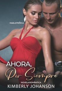 Ahora Por Siempre: Novela Romántica - Maelstrom, #4