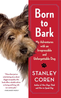 Born to Bark - My Adventures with an Irrepressible and Unforgettable Dog