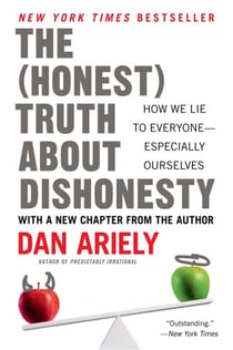 The Honest Truth About Dishonesty - How We Lie to Everyone--Especially Ourselves