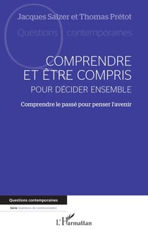 Comprendre et être compris pour décider ensemble - Comprendre le passé pour penser l'avenir