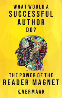 What Would a Successful Author Do? : The Power of Reader Magnets - What Would a Successful Author Do, #1