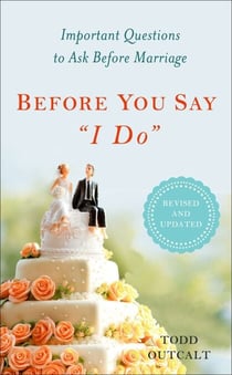 Before You Say "I Do" - Important Questions to Ask Before Marriage, Revised and Updated