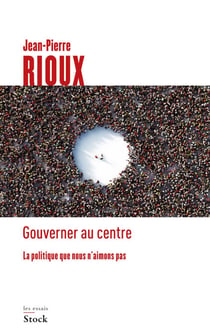 Gouverner au centre - La politique que nous n'aimons pas