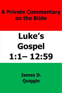 A Private Commentary on The Bible: Luke’s Gospel 1:1–12:59