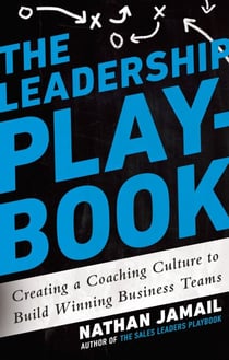 The Leadership Playbook - Creating a Coaching Culture to Build Winning Business Teams