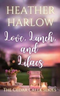 Love, Lunch, and Lilacs - The Cedar Creek Series, #4