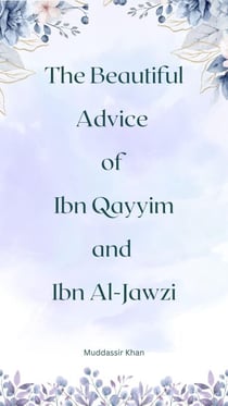 The Beautiful Advice of Ibn Qayyim and Ibn Al-Jawzi