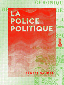 La Police politique - Chronique des temps de la Restauration