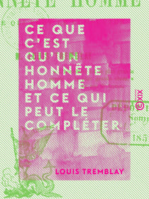 Ce que c'est qu'un honnête homme et ce qui peut le compléter