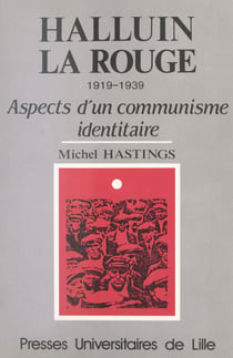Halluin-la-Rouge : 1919-1939, aspects d'un communisme identitaire - 1919-1939, aspects d'un communisme identitaire