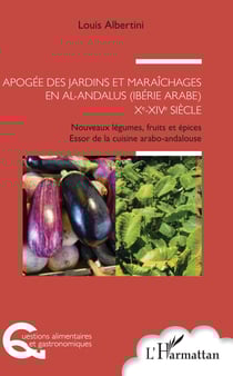 Apogée des jardins et maraîchages en al-Andalus (Ibérie arabe) Xe-XIVe siècle - Nouveaux légumes, fruits et épices - Essor de la cuisine arabo-andalouse