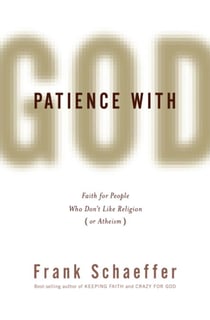 Patience with God - Faith for People Who Don't Like Religion (or Atheism)