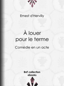 À louer pour le terme - Comédie en un acte