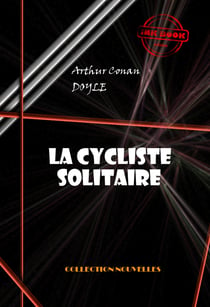 La cycliste solitaire [édition intégrale illustrée, revue et mise à jour] - édition intégrale & entièrement illustrée