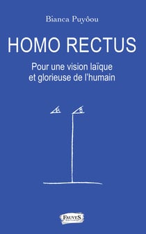Homo Rectus - Pour une vision laïque et glorieuse de l'humain