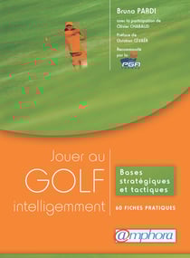 Jouer au golf intelligemment - Bases stratégiques et tactiques - 60 fiches pratiques