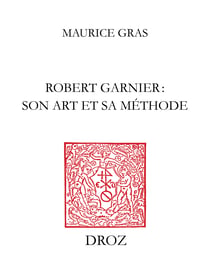 Robert Garnier : son art et sa méthode